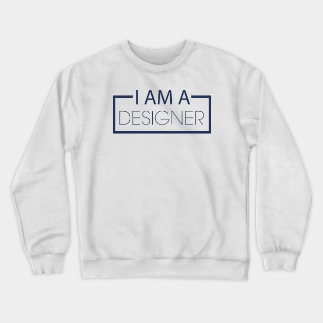 I AM A DESIGNER Crewneck Sweatshirt by PAULO GUSTTAVO